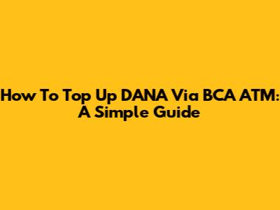 How To Top Up DANA Via BCA ATM: A Simple Guide