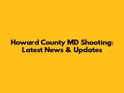 Howard County MD Shooting: Latest News & Updates