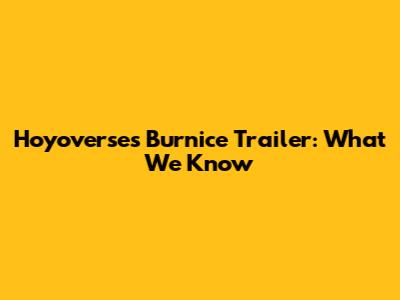 Hoyoverse's Burnice Trailer: What We Know