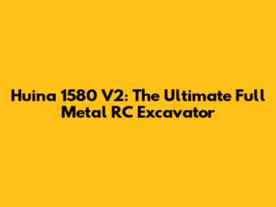 Huina 1580 V2: The Ultimate Full Metal RC Excavator