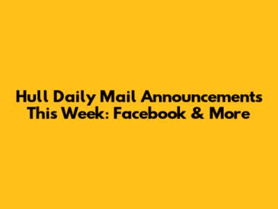Hull Daily Mail Announcements This Week: Facebook & More