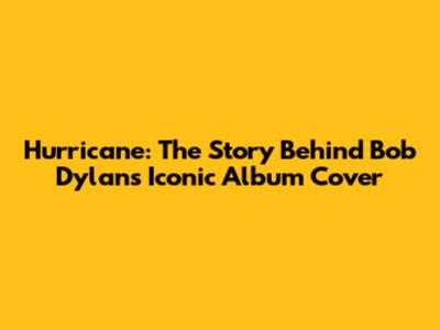 Hurricane: The Story Behind Bob Dylan's Iconic Album Cover