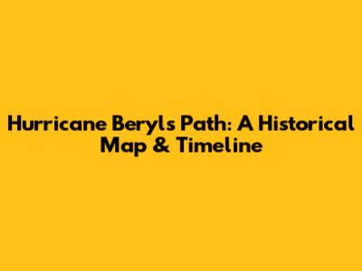 Hurricane Beryl's Path: A Historical Map & Timeline