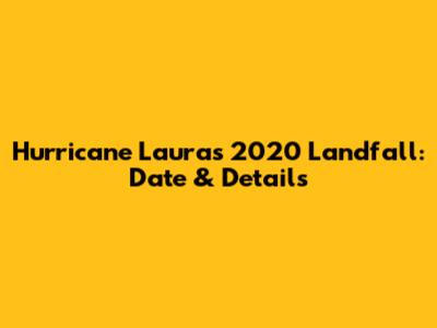 Hurricane Laura's 2020 Landfall: Date & Details