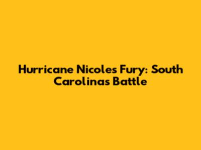 Hurricane Nicole's Fury: South Carolina's Battle