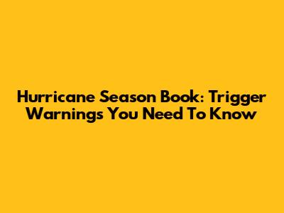 Hurricane Season Book: Trigger Warnings You Need To Know