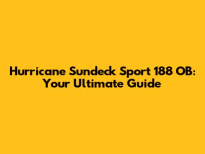 Hurricane Sundeck Sport 188 OB: Your Ultimate Guide