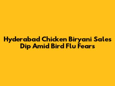 Hyderabad Chicken Biryani Sales Dip Amid Bird Flu Fears