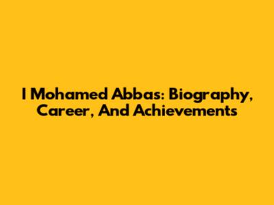 I Mohamed Abbas: Biography, Career, And Achievements