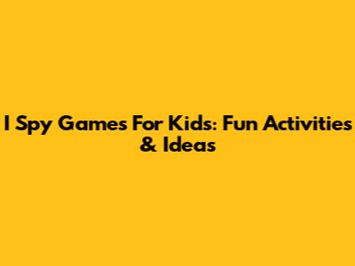 I Spy Games For Kids: Fun Activities & Ideas