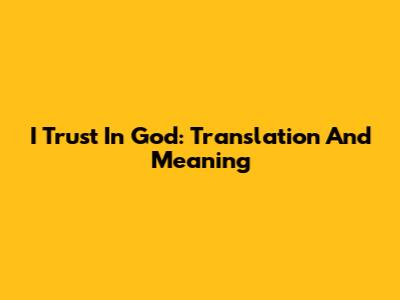 I Trust In God: Translation And Meaning