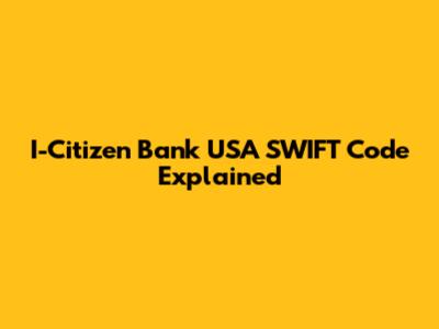 I-Citizen Bank USA SWIFT Code Explained