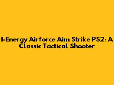 I-Energy Airforce Aim Strike PS2: A Classic Tactical Shooter
