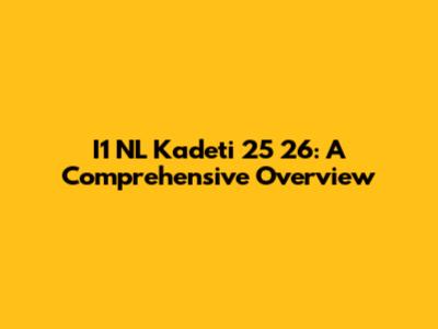 I1 NL Kadeti 25 26: A Comprehensive Overview