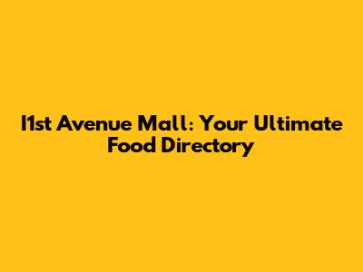 I1st Avenue Mall: Your Ultimate Food Directory