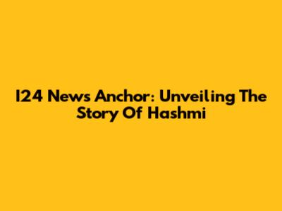 I24 News Anchor: Unveiling The Story Of Hashmi