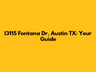 I3115 Fontana Dr, Austin TX: Your Guide
