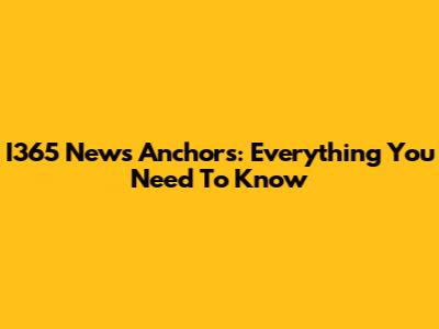 I365 News Anchors: Everything You Need To Know