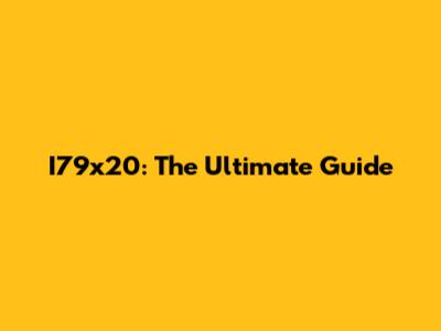 I79x20: The Ultimate Guide