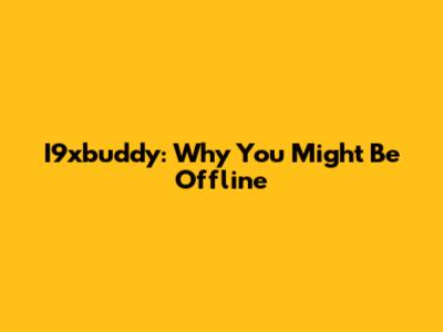 I9xbuddy: Why You Might Be Offline