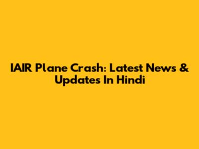 IAIR Plane Crash: Latest News & Updates In Hindi