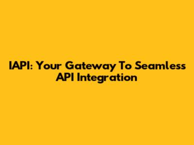IAPI: Your Gateway To Seamless API Integration