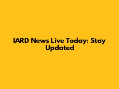 IARD News Live Today: Stay Updated