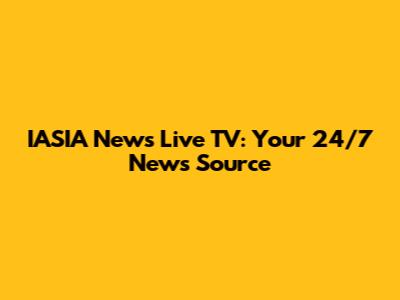 IASIA News Live TV: Your 24/7 News Source
