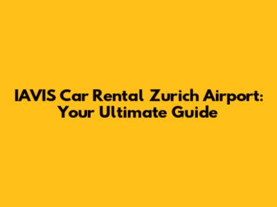 IAVIS Car Rental Zurich Airport: Your Ultimate Guide
