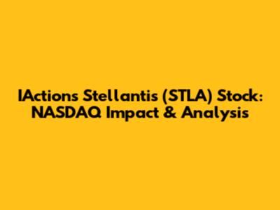 IAction's Stellantis (STLA) Stock: NASDAQ Impact & Analysis