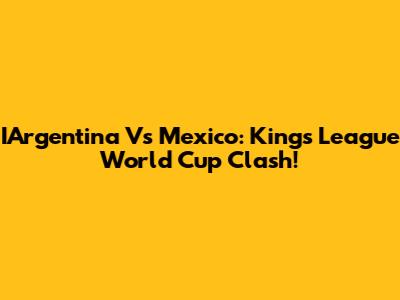 IArgentina Vs Mexico: Kings League World Cup Clash!
