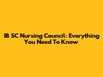 IB SC Nursing Council: Everything You Need To Know