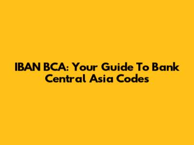 IBAN BCA: Your Guide To Bank Central Asia Codes