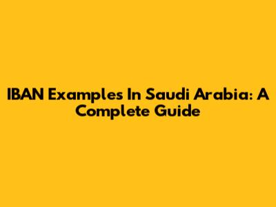 IBAN Examples In Saudi Arabia: A Complete Guide
