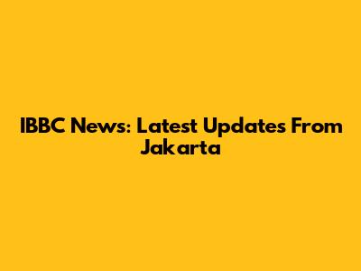 IBBC News: Latest Updates From Jakarta