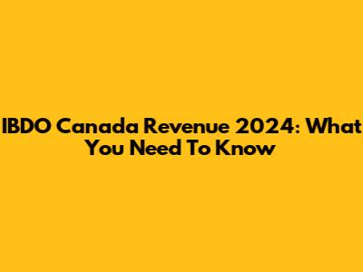 IBDO Canada Revenue 2024: What You Need To Know