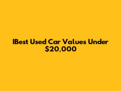 IBest Used Car Values Under $20,000