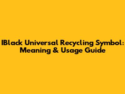 IBlack Universal Recycling Symbol: Meaning & Usage Guide