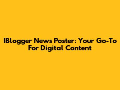 IBlogger News Poster: Your Go-To For Digital Content