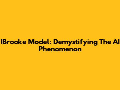 IBrooke Model: Demystifying The AI Phenomenon