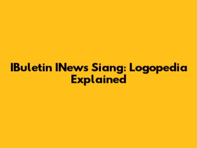 IBuletin INews Siang: Logopedia Explained