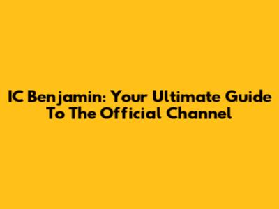 IC Benjamin: Your Ultimate Guide To The Official Channel