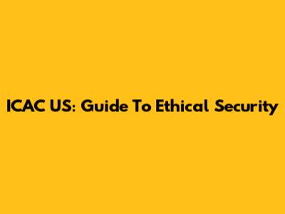 ICAC US: Guide To Ethical Security