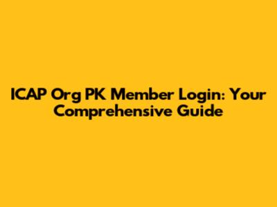 ICAP Org PK Member Login: Your Comprehensive Guide