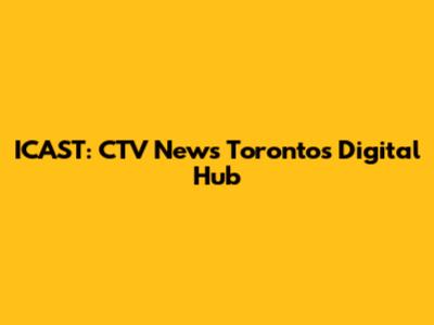 ICAST: CTV News Toronto's Digital Hub
