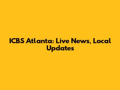 ICBS Atlanta: Live News, Local Updates