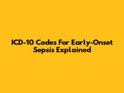 ICD-10 Codes For Early-Onset Sepsis Explained