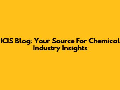 ICIS Blog: Your Source For Chemical Industry Insights