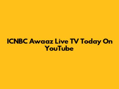 ICNBC Awaaz Live TV Today On YouTube