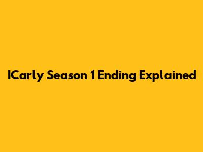ICarly Season 1 Ending Explained